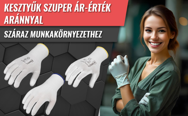 Kesztyűk szuper ár-érték aránnyal száraz munkakörnyezethez